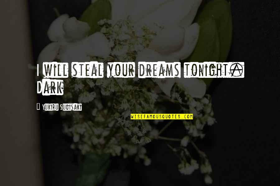 Dn Quotes By Yukiru Sugisaki: I will steal your dreams tonight. Dark Dn Quotes By Yukiru Sugisaki: I will steal your dreams tonight. Dark