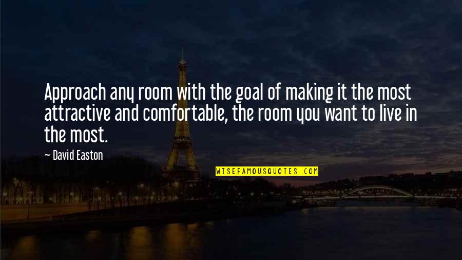 Dna And Justice Quotes By David Easton: Approach any room with the goal of making