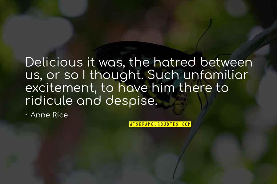 Dna And Rna Quotes By Anne Rice: Delicious it was, the hatred between us, or