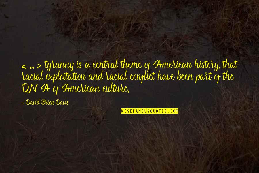 Dna Best Quotes By David Brion Davis: < ... > tyranny is a central theme Dna Best Quotes By David Brion Davis: < ... > tyranny is a central theme