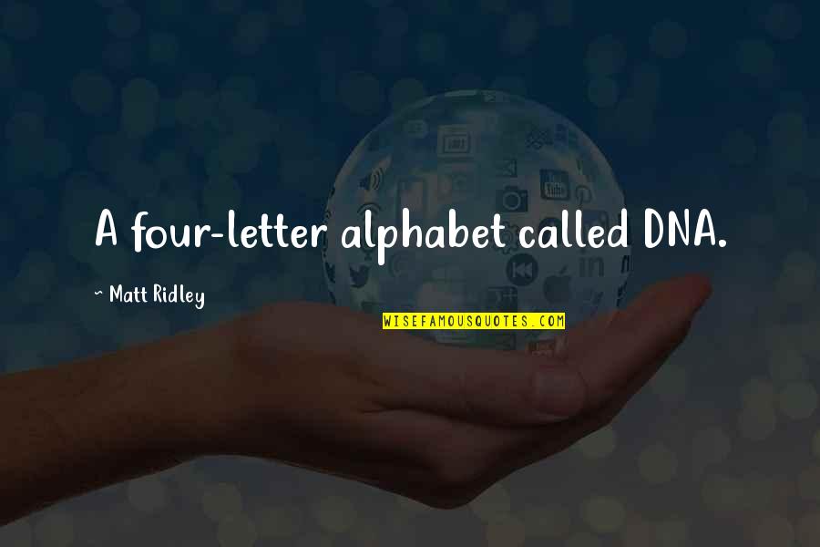 Dna Best Quotes By Matt Ridley: A four-letter alphabet called DNA. Dna Best Quotes By Matt Ridley: A four-letter alphabet called DNA.