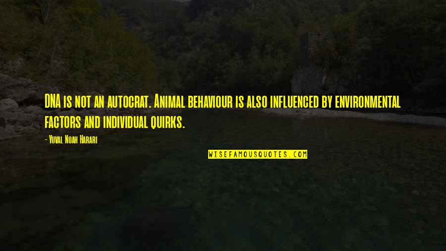 Dna Best Quotes By Yuval Noah Harari: DNA is not an autocrat. Animal behaviour is Dna Best Quotes By Yuval Noah Harari: DNA is not an autocrat. Animal behaviour is