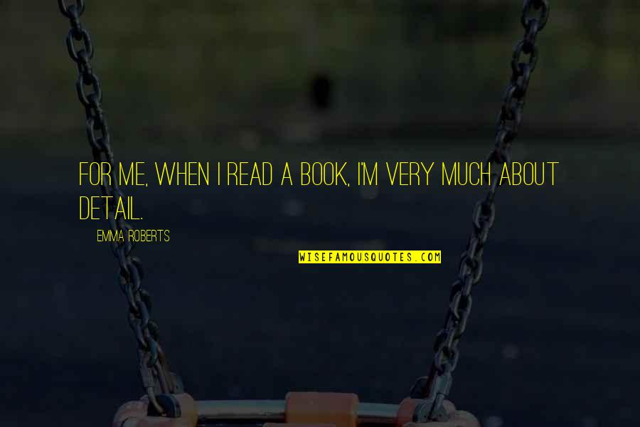 Dna Dennis Kelly Character Quotes By Emma Roberts: For me, when I read a book, I'm