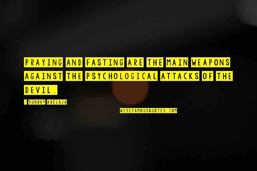 Dna Quotes Quotes By Sunday Adelaja: Praying and fasting are the main weapons against
