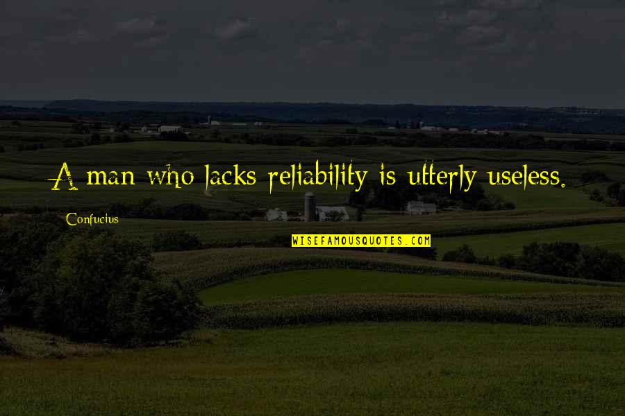 Dna Rapper Quotes By Confucius: A man who lacks reliability is utterly useless.