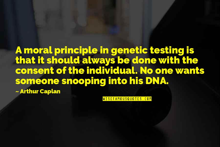 Dna Testing Quotes By Arthur Caplan: A moral principle in genetic testing is that