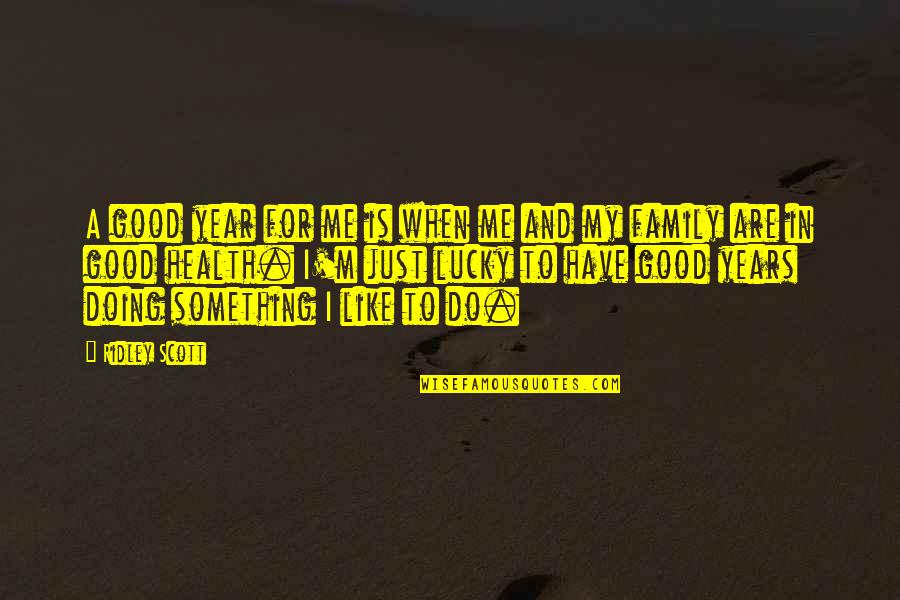Dnasp Quotes By Ridley Scott: A good year for me is when me Dnasp Quotes By Ridley Scott: A good year for me is when me