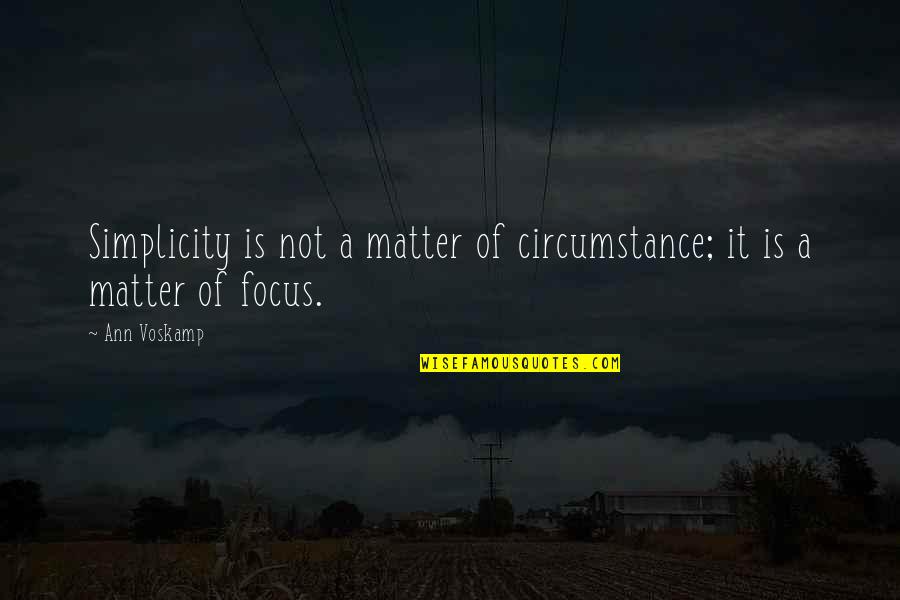 Dnassp Quotes By Ann Voskamp: Simplicity is not a matter of circumstance; it
