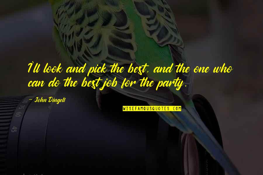 Dnb Quote Quotes By John Dingell: I'll look and pick the best, and the
