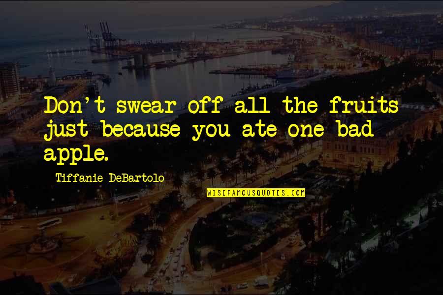 Dnb Quote Quotes By Tiffanie DeBartolo: Don't swear off all the fruits just because Dnb Quote Quotes By Tiffanie DeBartolo: Don't swear off all the fruits just because