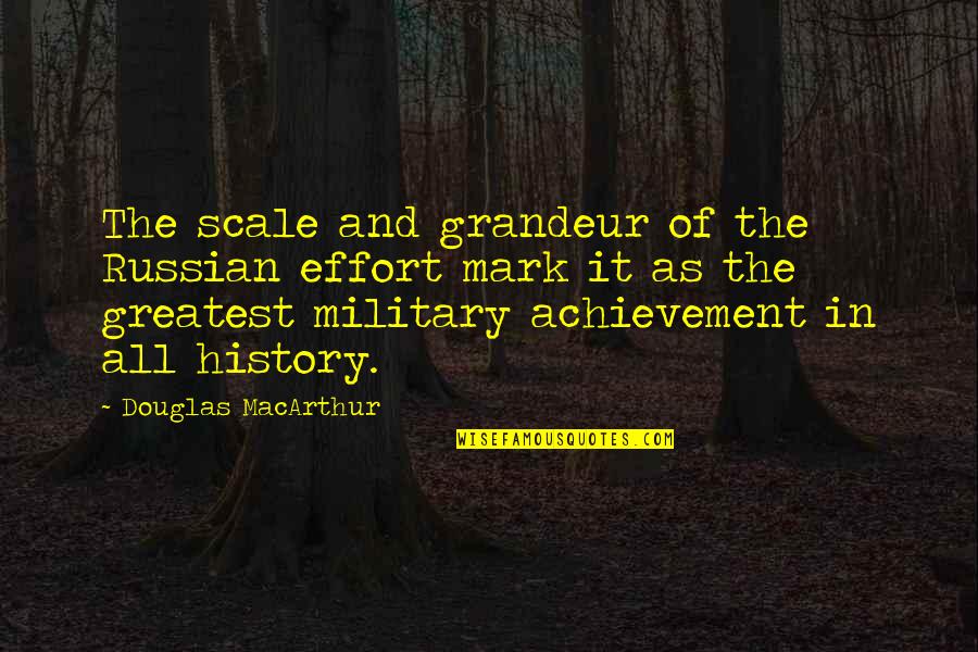 Dnceli Quotes By Douglas MacArthur: The scale and grandeur of the Russian effort