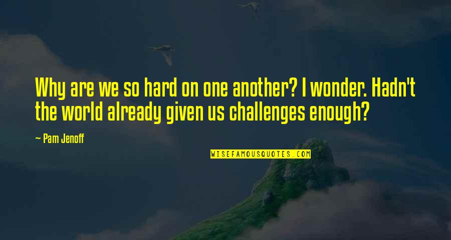 Dnd Armor Quotes By Pam Jenoff: Why are we so hard on one another?