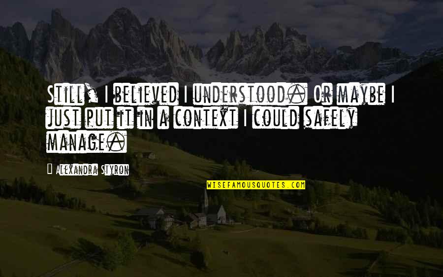 Dnd Status Quotes By Alexandra Styron: Still, I believed I understood. Or maybe I