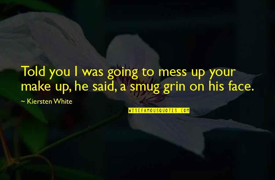 Dndenha Quotes By Kiersten White: Told you I was going to mess up