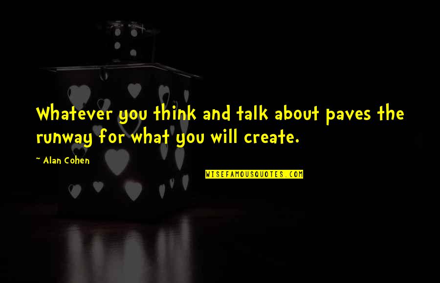 Dndkaehd Quotes By Alan Cohen: Whatever you think and talk about paves the