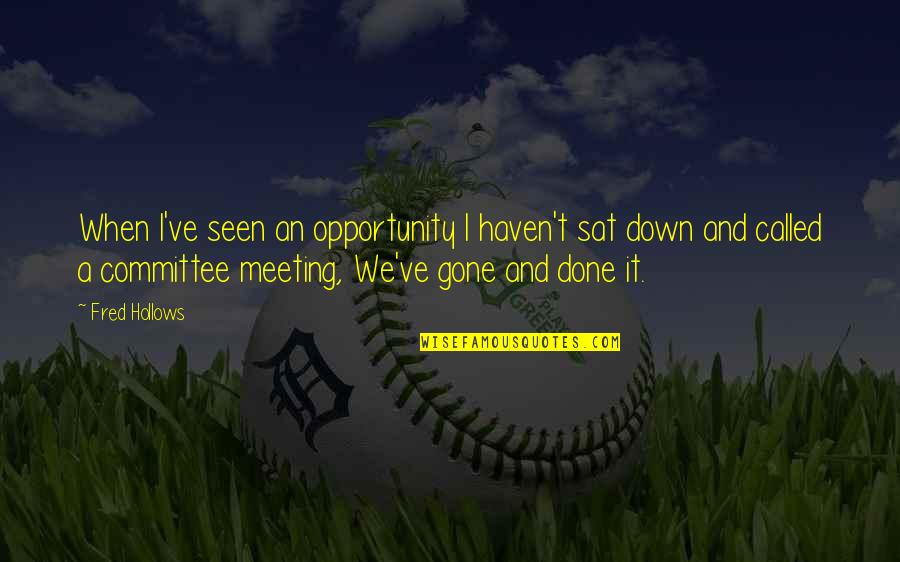 Dndkaehd Quotes By Fred Hollows: When I've seen an opportunity I haven't sat Dndkaehd Quotes By Fred Hollows: When I've seen an opportunity I haven't sat