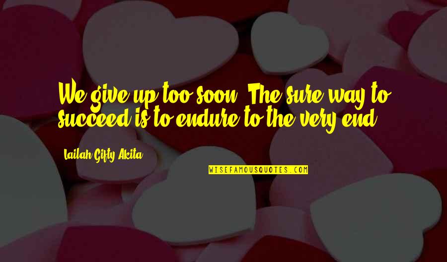 Dndm Ltd Quotes By Lailah Gifty Akita: We give up too soon. The sure way Dndm Ltd Quotes By Lailah Gifty Akita: We give up too soon. The sure way