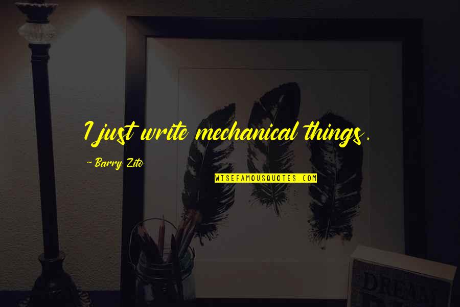 Dndmedia Quotes By Barry Zito: I just write mechanical things.