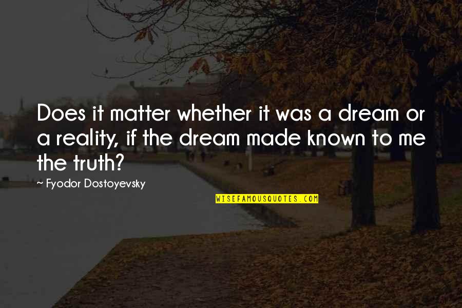 Dndmg Quotes By Fyodor Dostoyevsky: Does it matter whether it was a dream Dndmg Quotes By Fyodor Dostoyevsky: Does it matter whether it was a dream