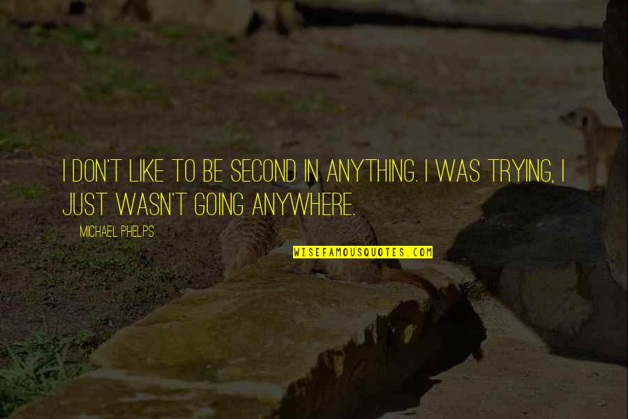 Dndmg Quotes By Michael Phelps: I don't like to be second in anything.