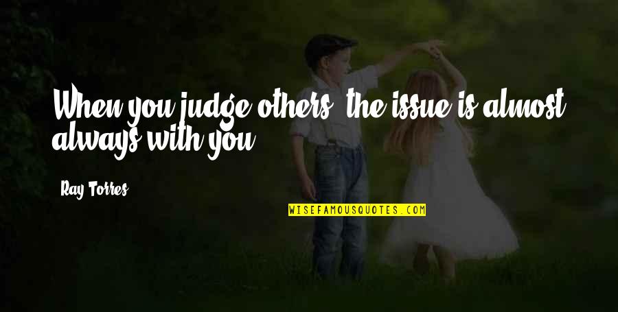 Dndmg Quotes By Ray Torres: When you judge others, the issue is almost