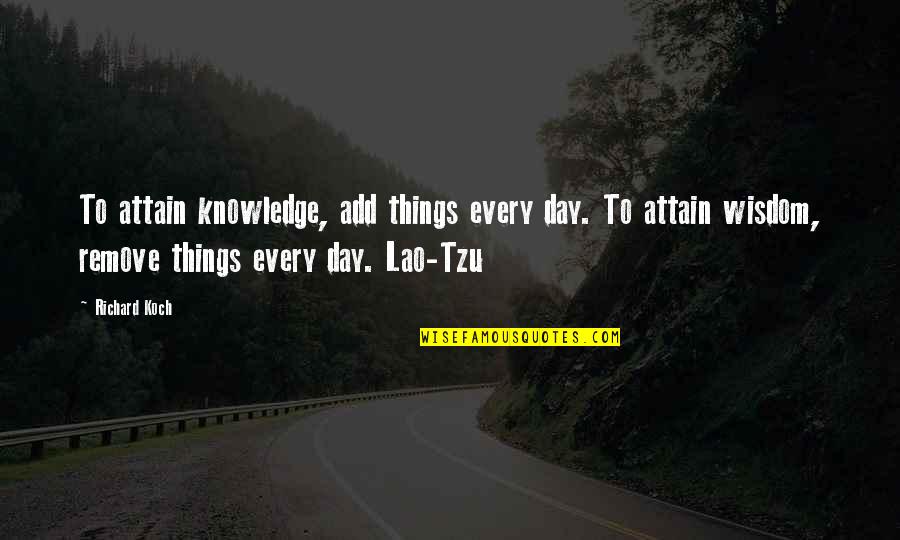 Dndmg Quotes By Richard Koch: To attain knowledge, add things every day. To Dndmg Quotes By Richard Koch: To attain knowledge, add things every day. To