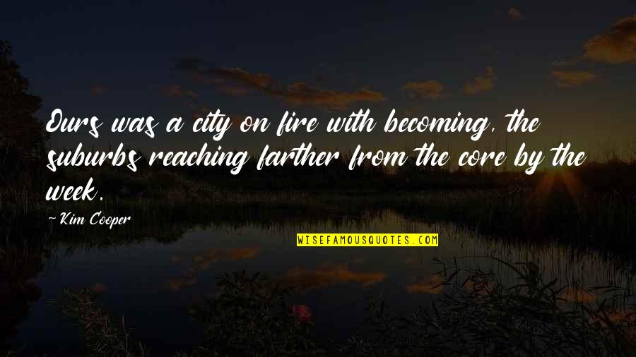 Dndn Quotes By Kim Cooper: Ours was a city on fire with becoming, Dndn Quotes By Kim Cooper: Ours was a city on fire with becoming,