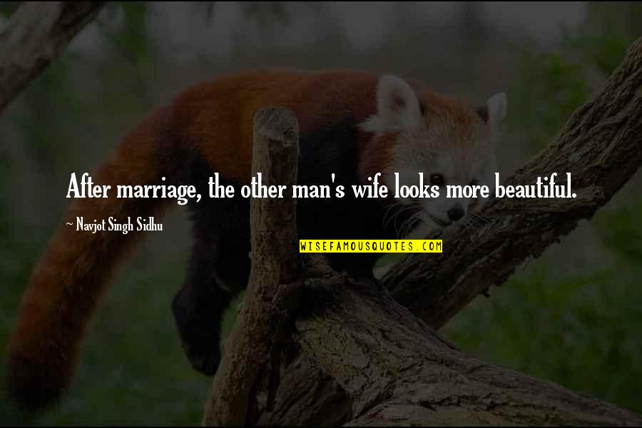 Dndus Quotes By Navjot Singh Sidhu: After marriage, the other man's wife looks more Dndus Quotes By Navjot Singh Sidhu: After marriage, the other man's wife looks more