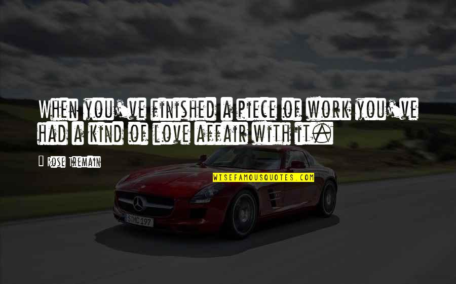 Dndus Quotes By Rose Tremain: When you've finished a piece of work you've