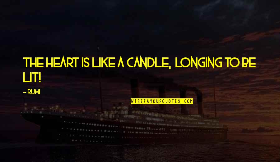 Dndus Quotes By Rumi: The Heart is like a candle, longing to