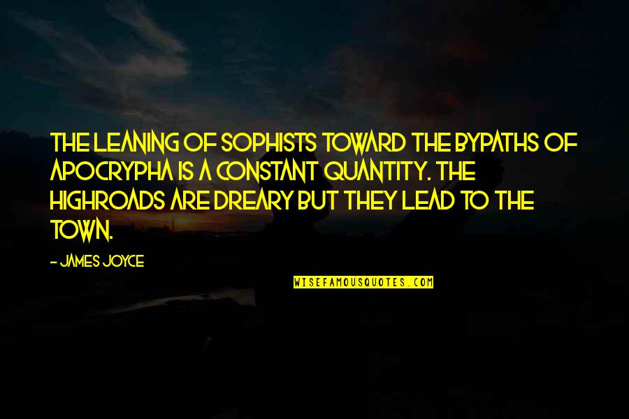 Dneme Quotes By James Joyce: The leaning of sophists toward the bypaths of
