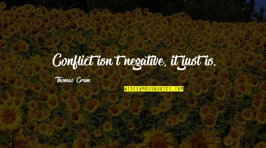Dnenutra Quotes By Thomas Crum: Conflict isn't negative, it just is.