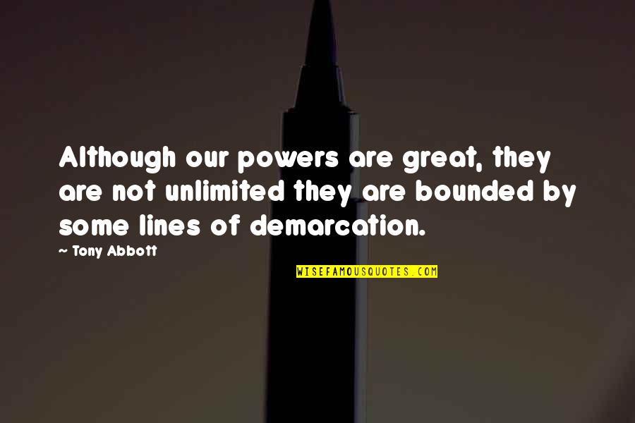 Dnenutra Quotes By Tony Abbott: Although our powers are great, they are not