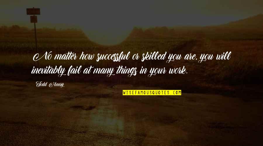 Dner Minecraft Quotes By Todd Henry: No matter how successful or skilled you are, Dner Minecraft Quotes By Todd Henry: No matter how successful or skilled you are,