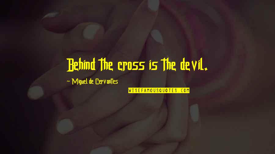 Dnes Meniny Quotes By Miguel De Cervantes: Behind the cross is the devil.