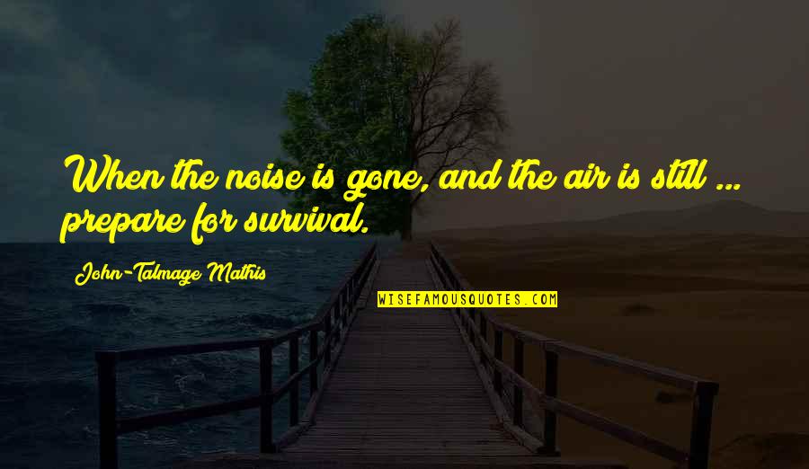 Dnestr Quotes By John-Talmage Mathis: When the noise is gone, and the air Dnestr Quotes By John-Talmage Mathis: When the noise is gone, and the air