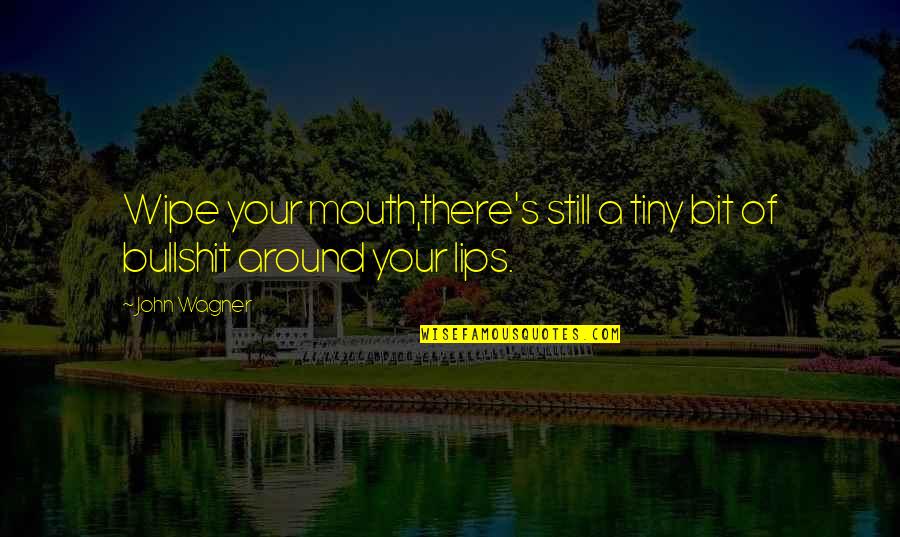 Dnestr Quotes By John Wagner: Wipe your mouth,there's still a tiny bit of