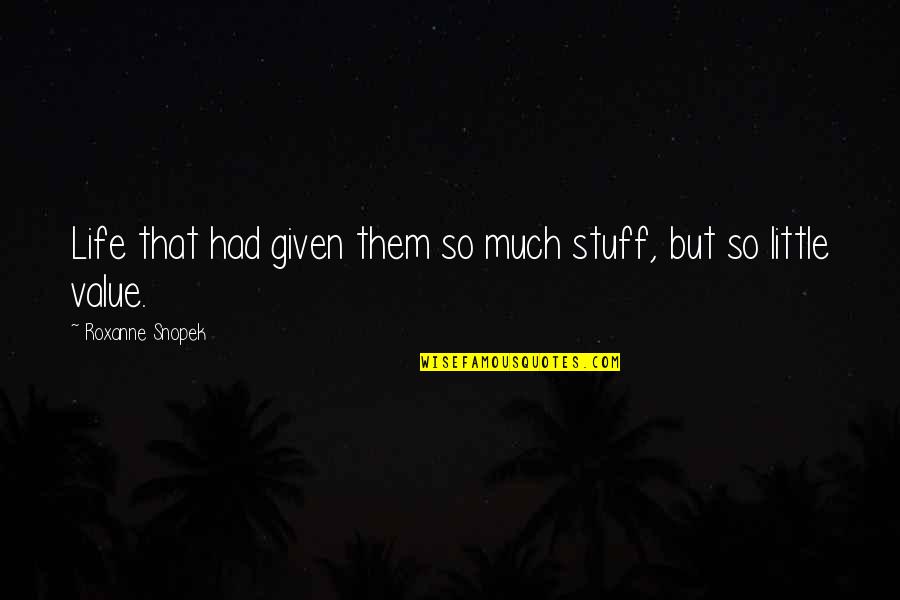 Dnevno 7 Quotes By Roxanne Snopek: Life that had given them so much stuff, Dnevno 7 Quotes By Roxanne Snopek: Life that had given them so much stuff,