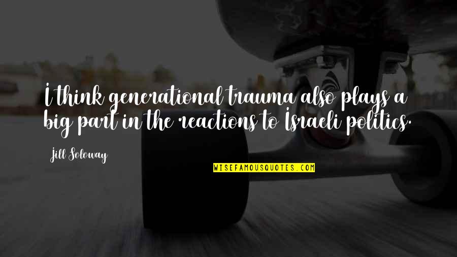 Dnevno Prikazanje Quotes By Jill Soloway: I think generational trauma also plays a big