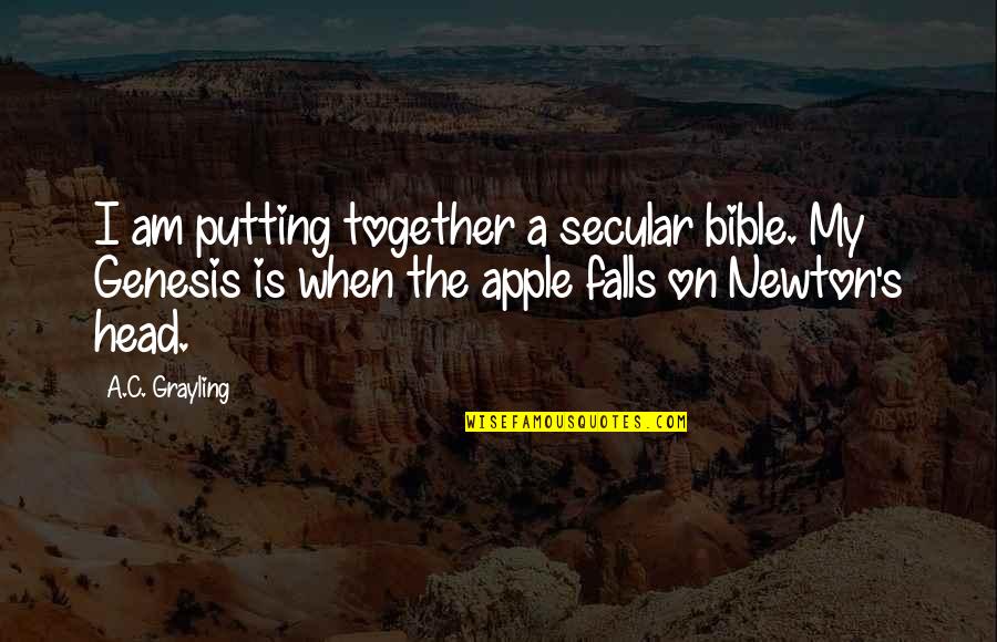 Dnhot Quotes By A.C. Grayling: I am putting together a secular bible. My