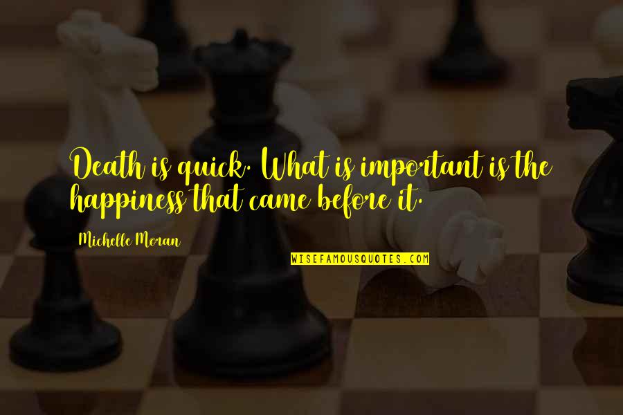 Dnhot Quotes By Michelle Moran: Death is quick. What is important is the
