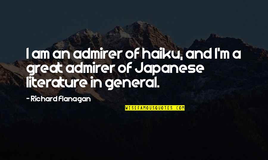 Dnhot Quotes By Richard Flanagan: I am an admirer of haiku, and I'm Dnhot Quotes By Richard Flanagan: I am an admirer of haiku, and I'm