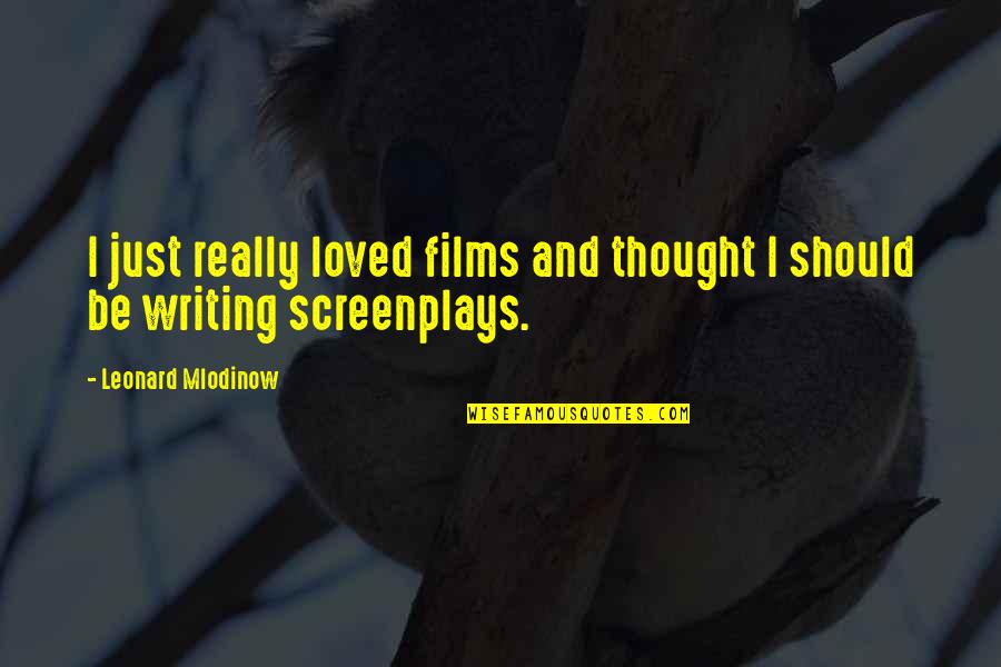Dnieper River Quotes By Leonard Mlodinow: I just really loved films and thought I Dnieper River Quotes By Leonard Mlodinow: I just really loved films and thought I