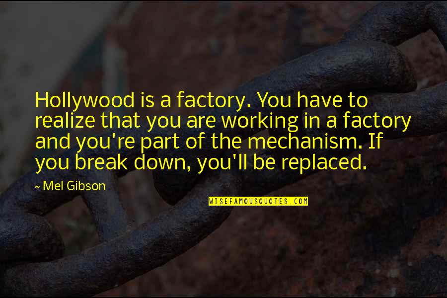 Dniepr Quotes By Mel Gibson: Hollywood is a factory. You have to realize