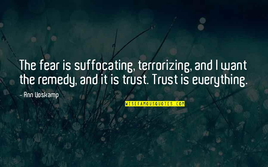 Dnieprostroi Quotes By Ann Voskamp: The fear is suffocating, terrorizing, and I want Dnieprostroi Quotes By Ann Voskamp: The fear is suffocating, terrorizing, and I want