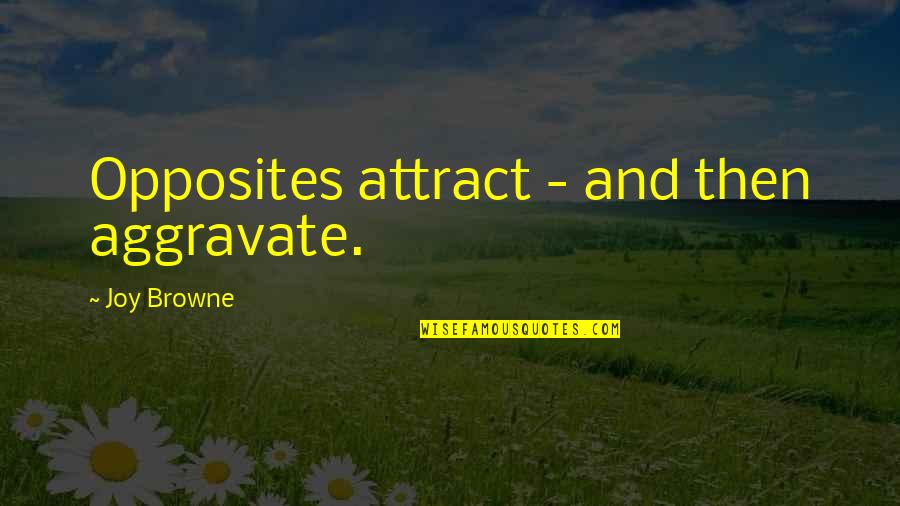 Dnieprostroi Quotes By Joy Browne: Opposites attract - and then aggravate. Dnieprostroi Quotes By Joy Browne: Opposites attract - and then aggravate.