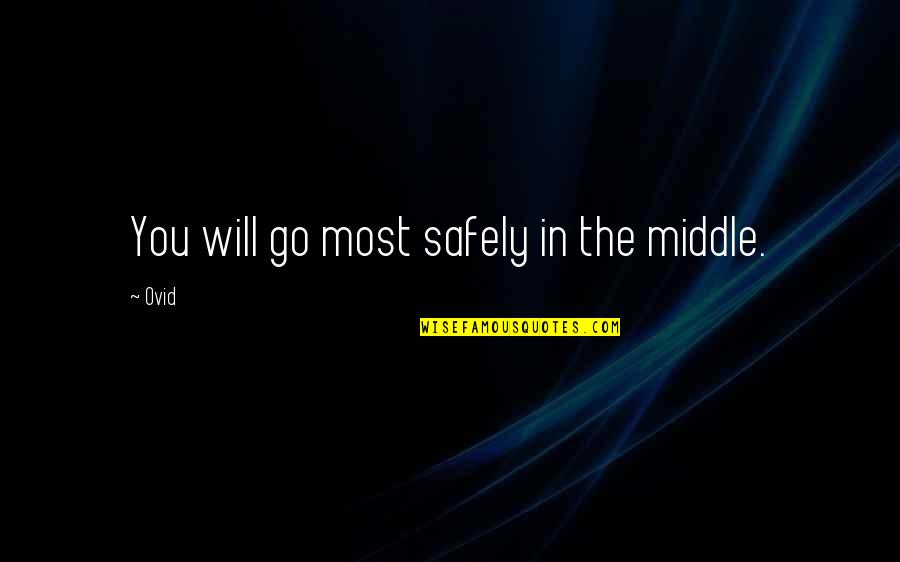 Dnik Mc Quotes By Ovid: You will go most safely in the middle.