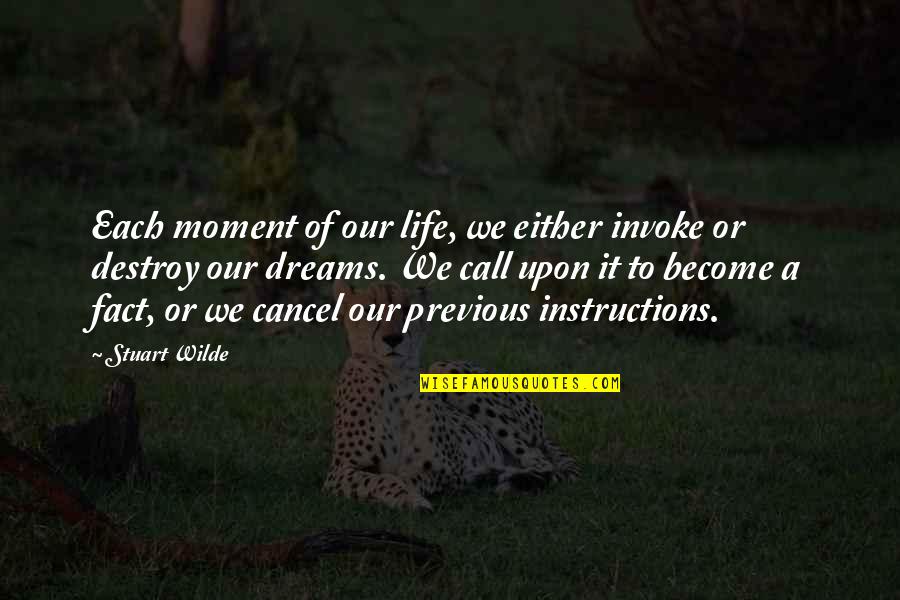 Dnipropetrovsk Oblast Quotes By Stuart Wilde: Each moment of our life, we either invoke Dnipropetrovsk Oblast Quotes By Stuart Wilde: Each moment of our life, we either invoke