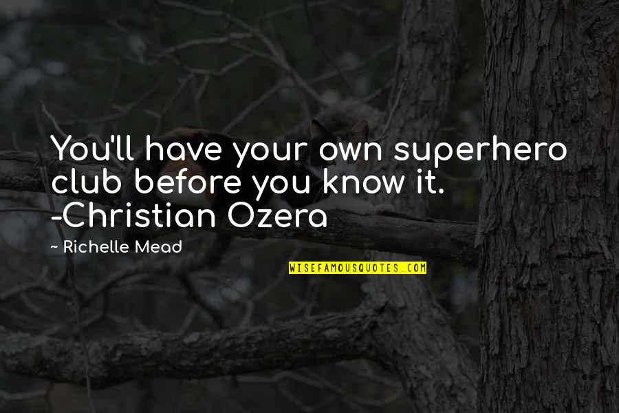 Dnmecca Quotes By Richelle Mead: You'll have your own superhero club before you