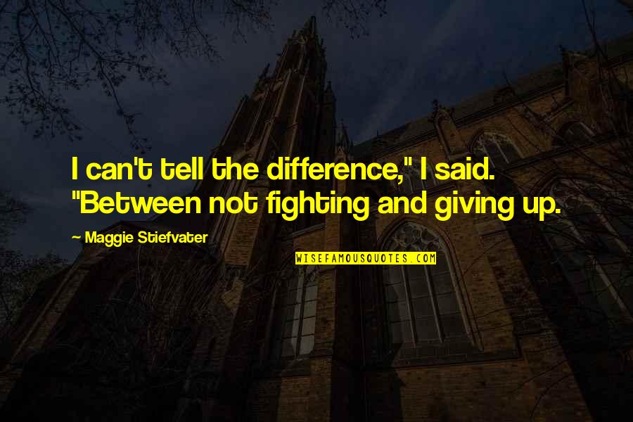 Dno Quotes By Maggie Stiefvater: I can't tell the difference," I said. "Between